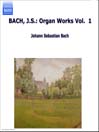 BACH, J.S.: Organ Works Vol.  1